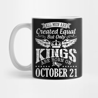 All Men Are Created Equal But Only Kings Are Born On October 21 Happy Birthday To Me Papa Dad Son Mug